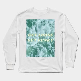 Get Loose Get Funky Long Sleeve T-Shirt